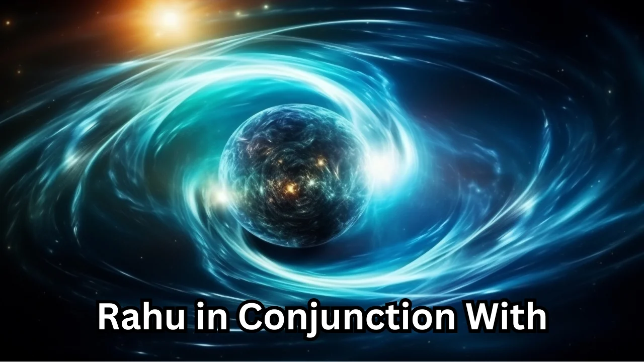 Rahu Conjunction with Other Planets