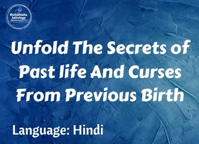 Unfold The Secrets of Past life And Curses From Previous Birth